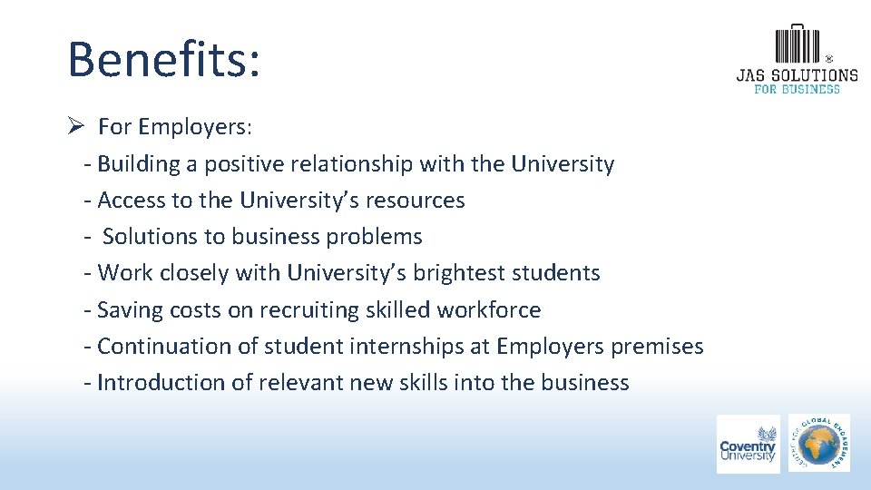 Benefits: Ø For Employers: - Building a positive relationship with the University - Access Benefits: Ø For Employers: - Building a positive relationship with the University - Access
