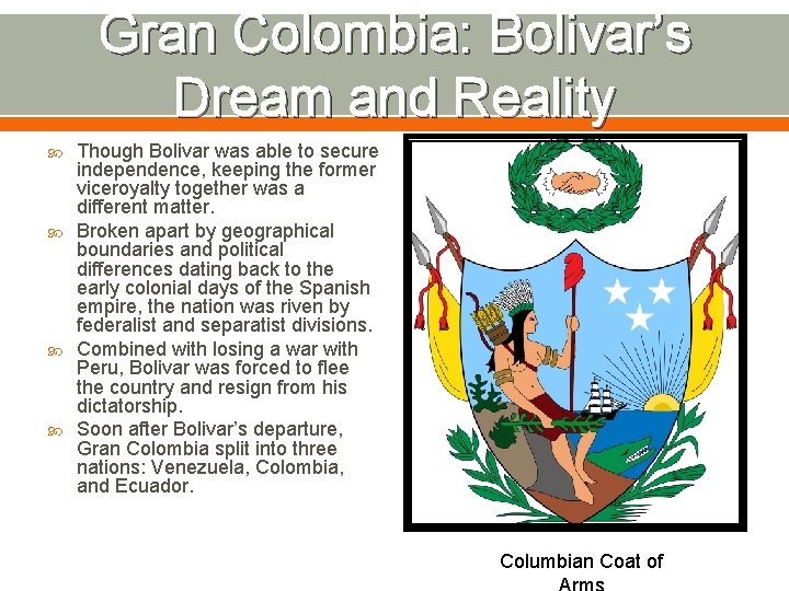 Gran Colombia: Bolivar’s Dream and Reality Though Bolivar was able to secure independence, keeping