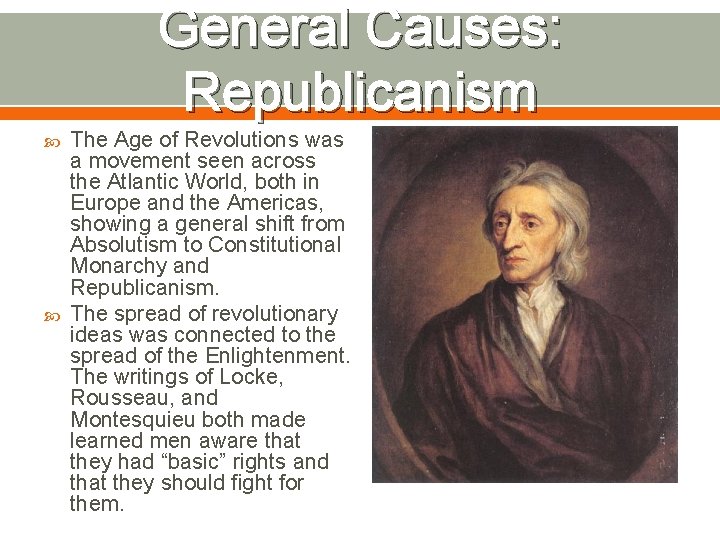General Causes: Republicanism The Age of Revolutions was a movement seen across the Atlantic