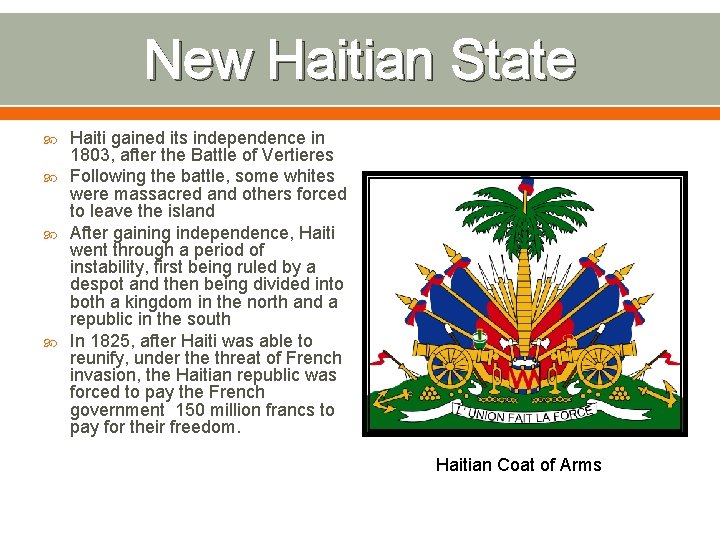 New Haitian State Haiti gained its independence in 1803, after the Battle of Vertieres