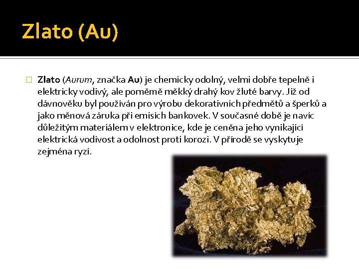 Zlato (Au) � Zlato (Aurum, značka Au) je chemicky odolný, velmi dobře tepelně i