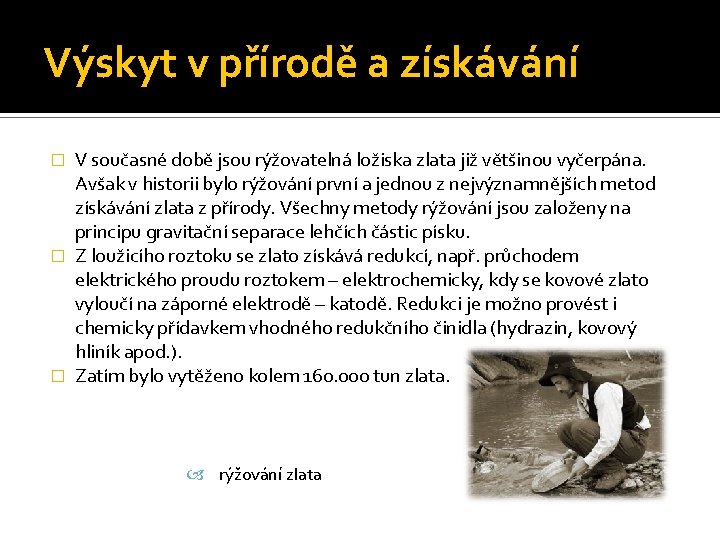 Výskyt v přírodě a získávání V současné době jsou rýžovatelná ložiska zlata již většinou