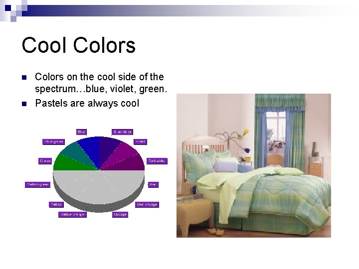 Cool Colors n n Colors on the cool side of the spectrum…blue, violet, green.