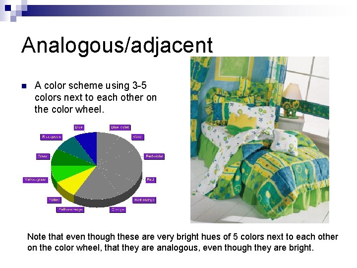 Analogous/adjacent n A color scheme using 3 -5 colors next to each other on