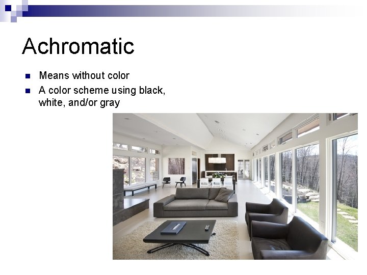 Achromatic n n Means without color A color scheme using black, white, and/or gray