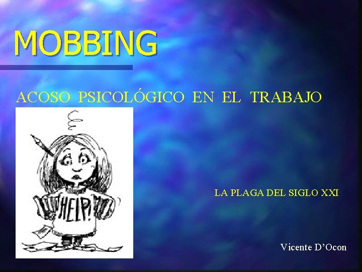 MOBBING ACOSO PSICOLÓGICO EN EL TRABAJO LA PLAGA DEL SIGLO XXI Vicente D’Ocon 