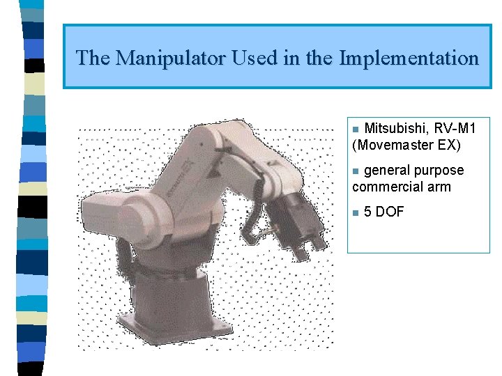 The Manipulator Used in the Implementation Mitsubishi, RV-M 1 (Movemaster EX) n general purpose