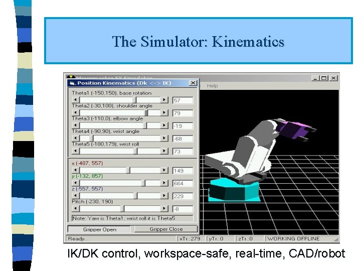 The Simulator: Kinematics IK/DK control, workspace-safe, real-time, CAD/robot 