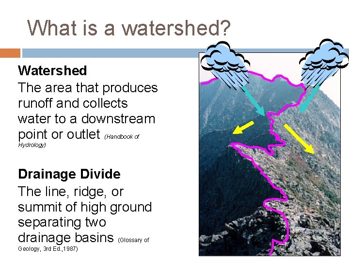 What is a watershed? Watershed The area that produces runoff and collects water to