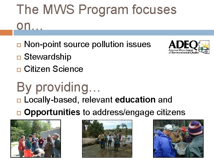 The MWS Program focuses on… Non-point source pollution issues Stewardship Citizen Science By providing…