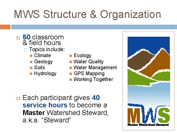 MWS Structure & Organization 50 classroom & field hours � Topics include: Climate Geology