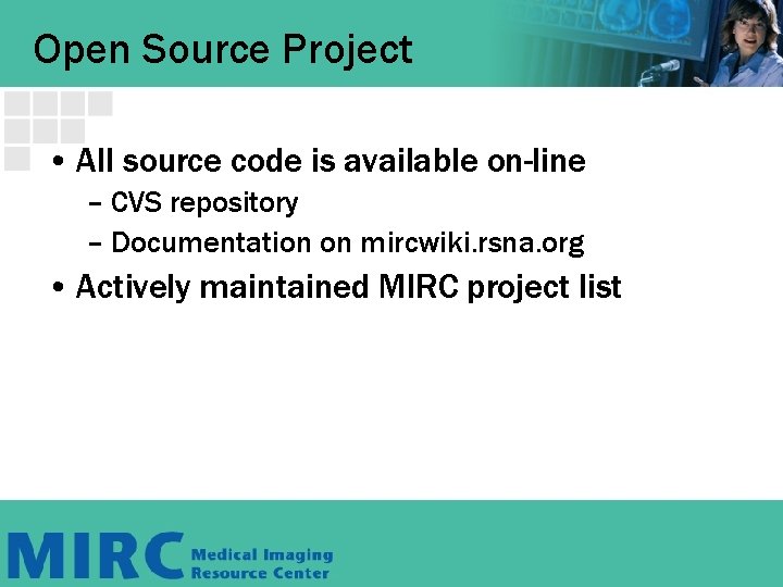 Open Source Project • All source code is available on-line – CVS repository –