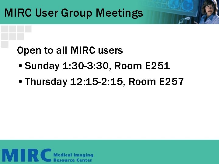 MIRC User Group Meetings Open to all MIRC users • Sunday 1: 30 -3: