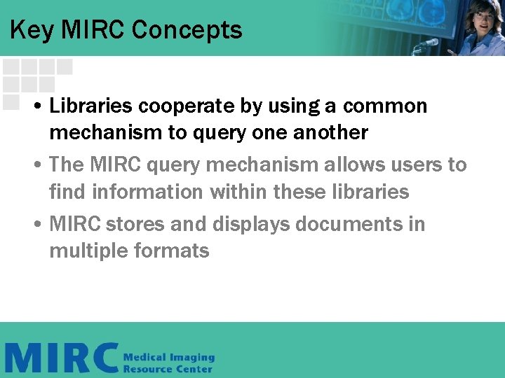 Key MIRC Concepts • Libraries cooperate by using a common mechanism to query one