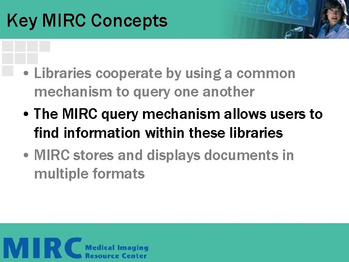 Key MIRC Concepts • Libraries cooperate by using a common mechanism to query one