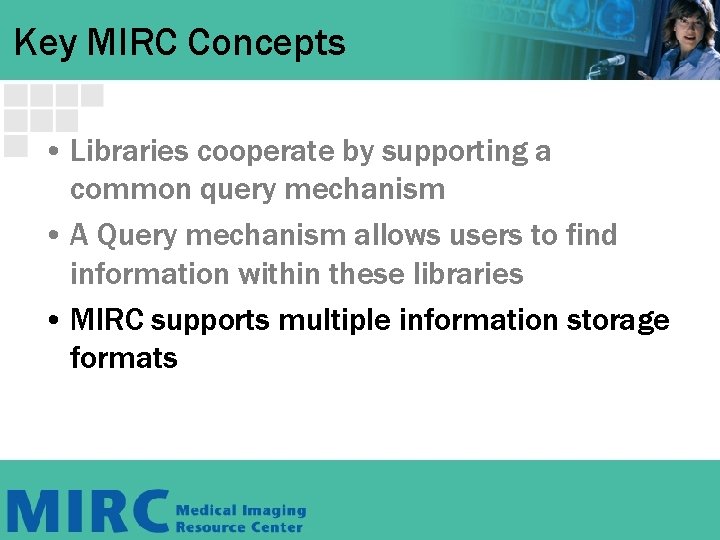 Key MIRC Concepts • Libraries cooperate by supporting a common query mechanism • A