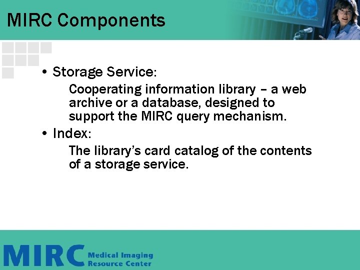 MIRC Components • Storage Service: Cooperating information library – a web archive or a
