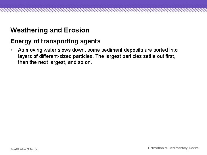Weathering and Erosion Energy of transporting agents • As moving water slows down, some