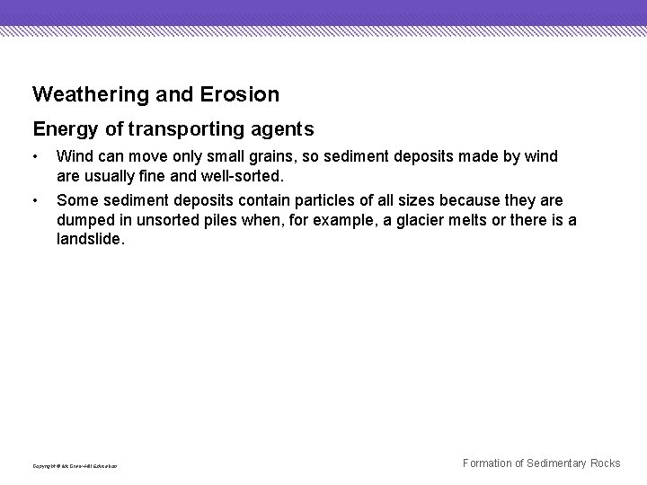 Weathering and Erosion Energy of transporting agents • Wind can move only small grains,