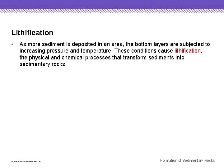 Lithification • As more sediment is deposited in an area, the bottom layers are