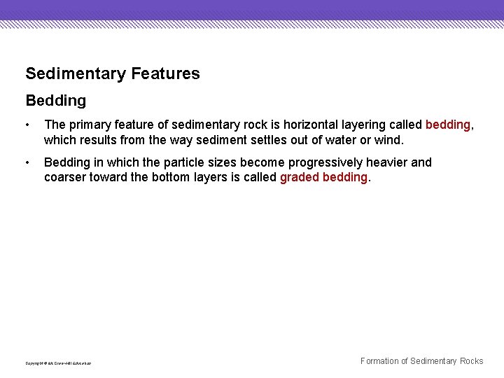 Sedimentary Features Bedding • The primary feature of sedimentary rock is horizontal layering called