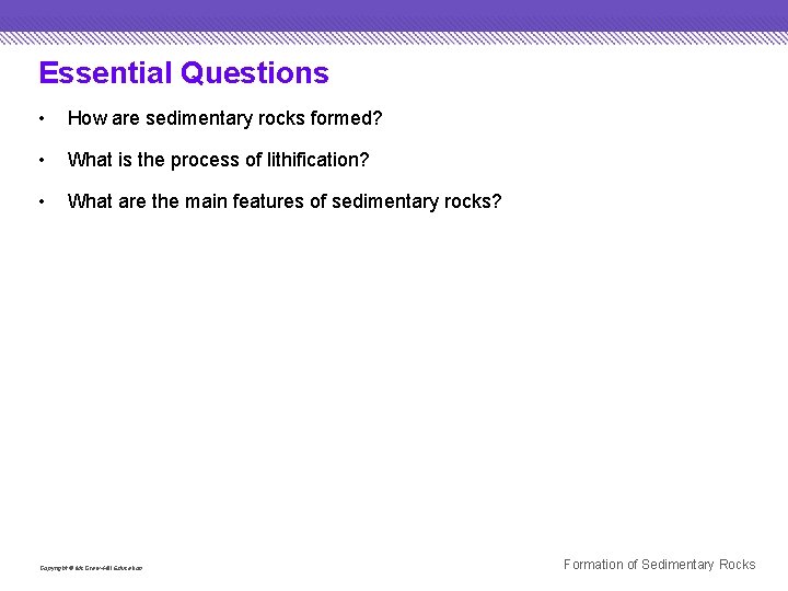 Essential Questions • How are sedimentary rocks formed? • What is the process of