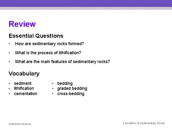 Review Essential Questions • How are sedimentary rocks formed? • What is the process