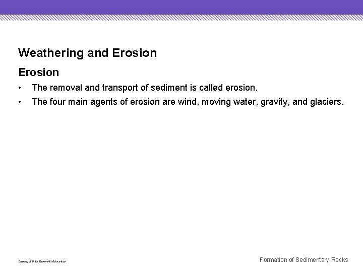 Weathering and Erosion • • The removal and transport of sediment is called erosion.