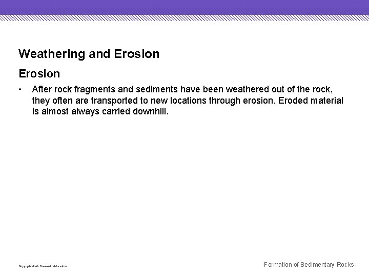 Weathering and Erosion • After rock fragments and sediments have been weathered out of