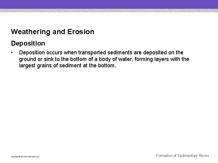 Weathering and Erosion Deposition • Deposition occurs when transported sediments are deposited on the