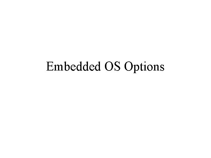 Embedded OS Options 
