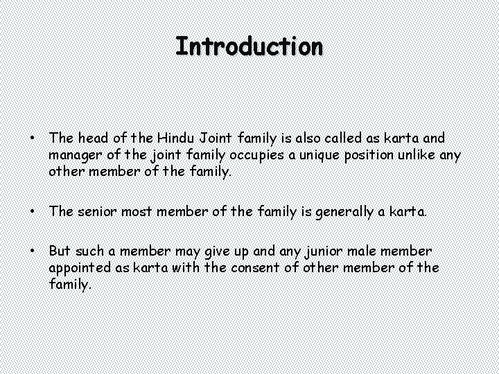 Introduction • The head of the Hindu Joint family is also called as karta