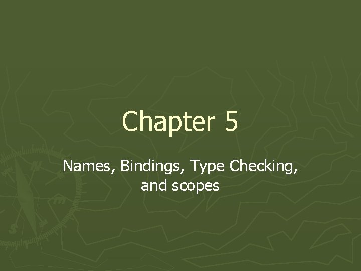 Chapter 5 Names, Bindings, Type Checking, and scopes 