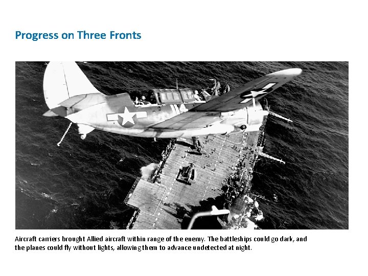 Progress on Three Fronts Aircraft carriers brought Allied aircraft within range of the enemy.