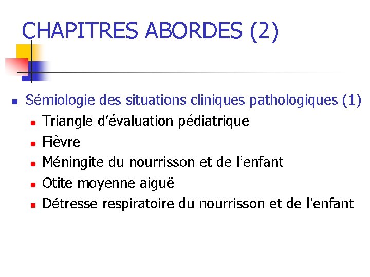 CHAPITRES ABORDES (2) n Sémiologie des situations cliniques pathologiques (1) n Triangle d’évaluation pédiatrique