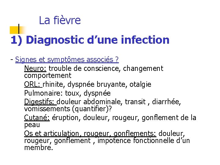 La fièvre 1) Diagnostic d’une infection - Signes et symptômes associés ? Neuro: trouble