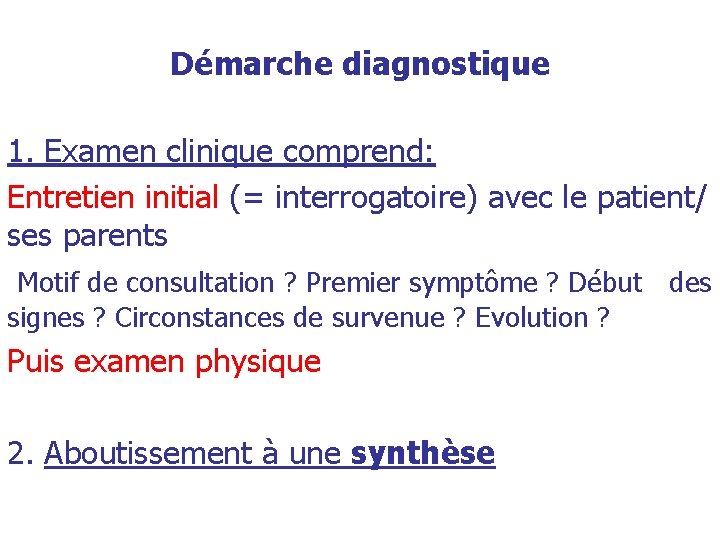 Démarche diagnostique 1. Examen clinique comprend: Entretien initial (= interrogatoire) avec le patient/ ses