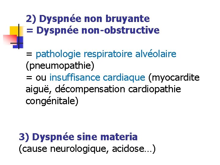 2) Dyspnée non bruyante = Dyspnée non-obstructive = pathologie respiratoire alvéolaire (pneumopathie) = ou