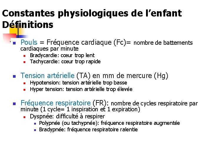 Constantes physiologiques de l’enfant Définitions n Pouls = Fréquence cardiaque (Fc)= nombre de battements