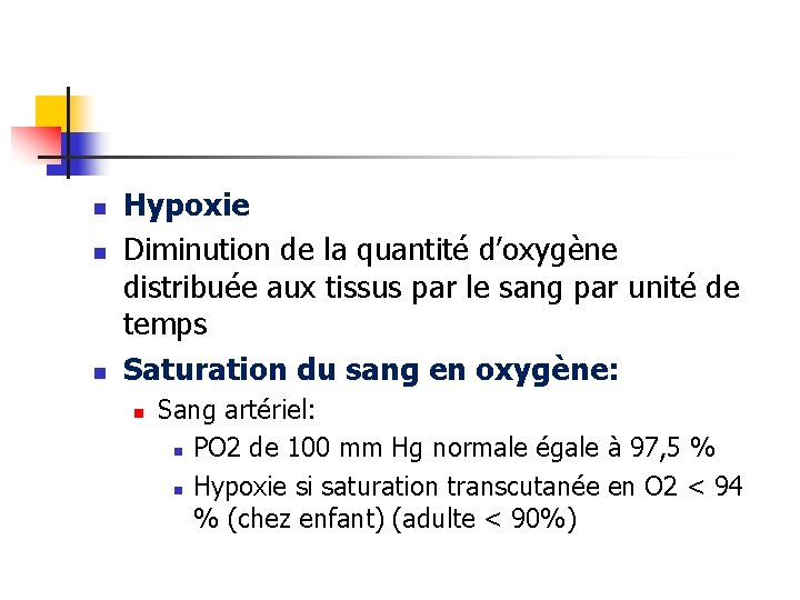 n n n Hypoxie Diminution de la quantité d’oxygène distribuée aux tissus par le