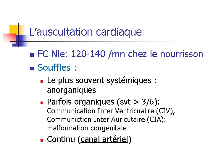 L’auscultation cardiaque n n FC Nle: 120 -140 /mn chez le nourrisson Souffles :