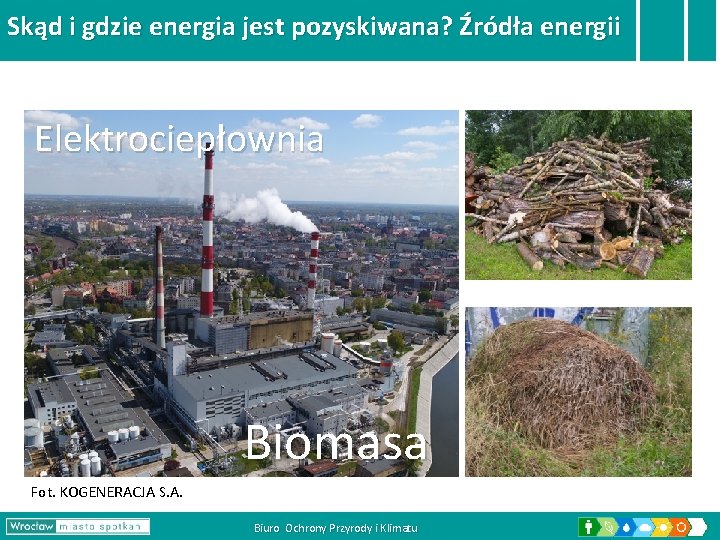 Skąd i gdzie energia jest pozyskiwana? Źródła energii Elektrociepłownia Biomasa Fot. KOGENERACJA S. A.