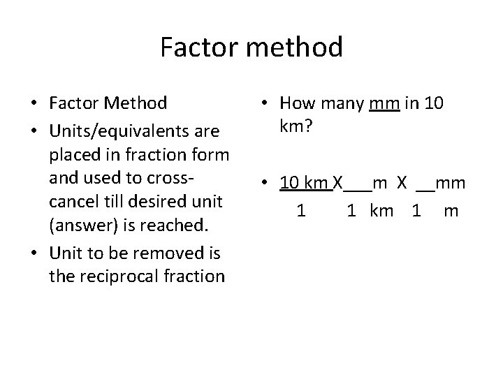 Factor method • Factor Method • Units/equivalents are placed in fraction form and used