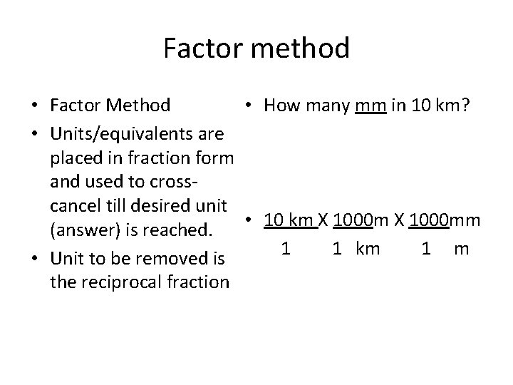 Factor method • Factor Method • How many mm in 10 km? • Units/equivalents