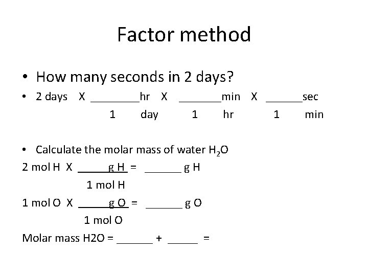 Factor method • How many seconds in 2 days? • 2 days X ____hr