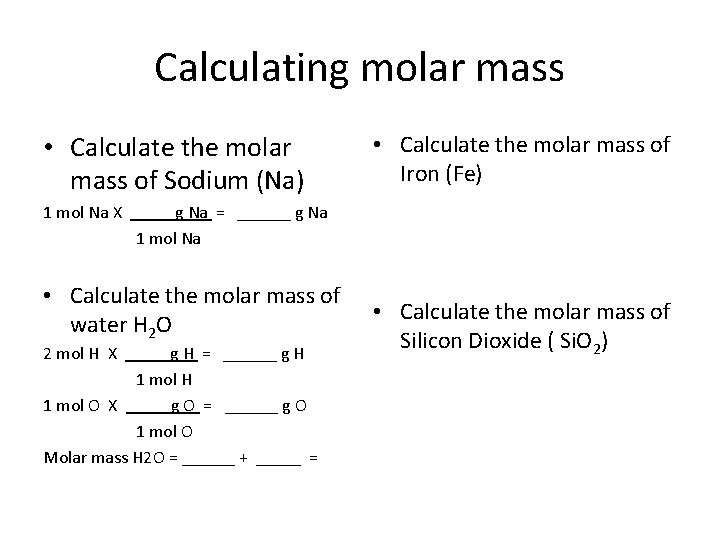 Calculating molar mass • Calculate the molar mass of Sodium (Na) • Calculate the