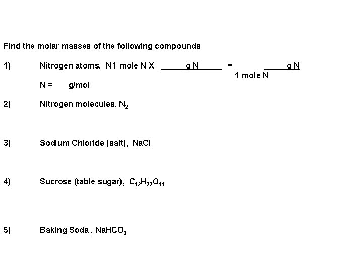 Find the molar masses of the following compounds 1) Nitrogen atoms, N 1 mole