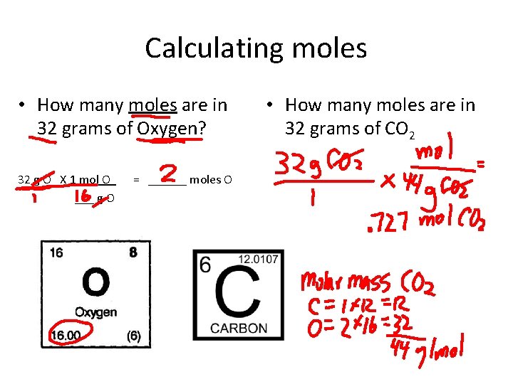 Calculating moles • How many moles are in 32 grams of Oxygen? 32 g