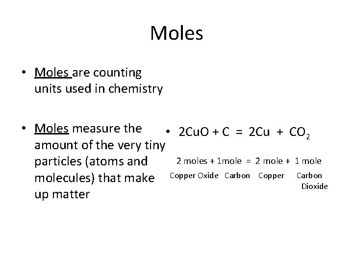 Moles • Moles are counting units used in chemistry • Moles measure the •