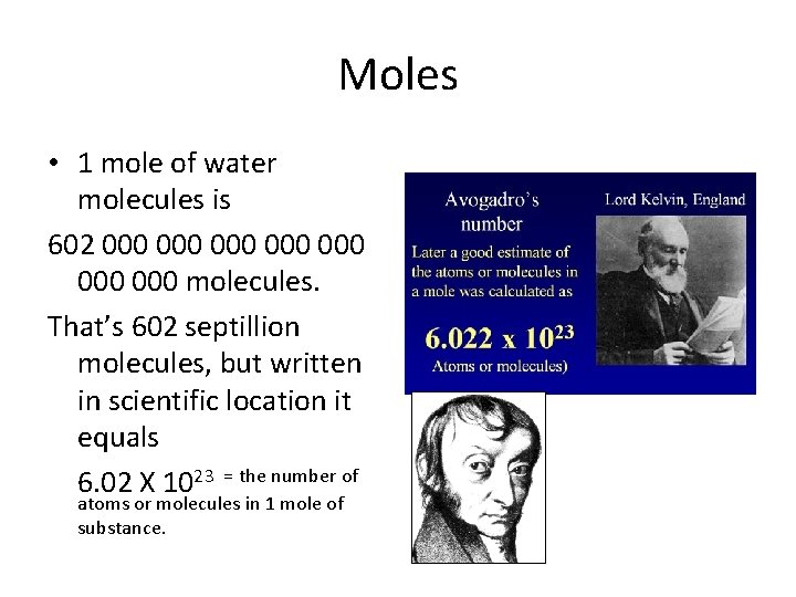 Moles • 1 mole of water molecules is 602 000 000 molecules. That’s 602